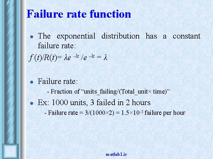 Failure rate function The exponential distribution has a constant failure rate: f (t)/R(t)= λe