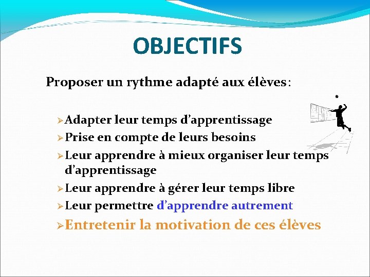 OBJECTIFS Proposer un rythme adapté aux élèves: Adapter leur temps d’apprentissage Prise en compte