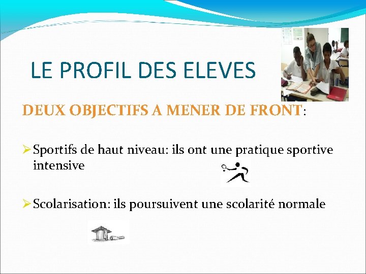 LE PROFIL DES ELEVES DEUX OBJECTIFS A MENER DE FRONT: Sportifs de haut niveau: