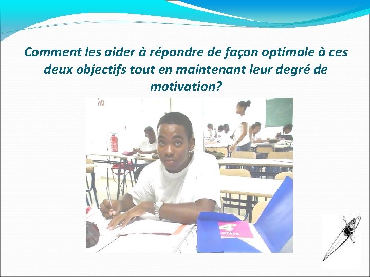 Comment les aider à répondre de façon optimale à ces deux objectifs tout en