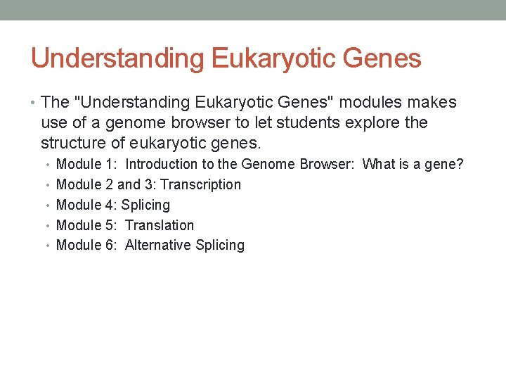 Understanding Eukaryotic Genes • The "Understanding Eukaryotic Genes" modules makes use of a genome