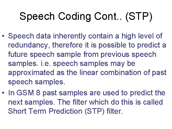 Speech Coding Cont. . (STP) • Speech data inherently contain a high level of