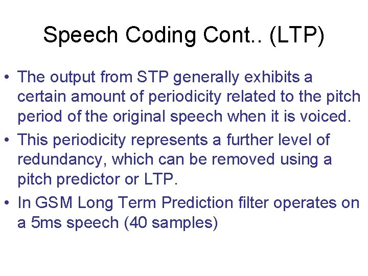Speech Coding Cont. . (LTP) • The output from STP generally exhibits a certain Speech Coding Cont. . (LTP) • The output from STP generally exhibits a certain