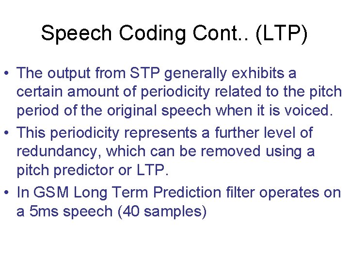 Speech Coding Cont. . (LTP) • The output from STP generally exhibits a certain