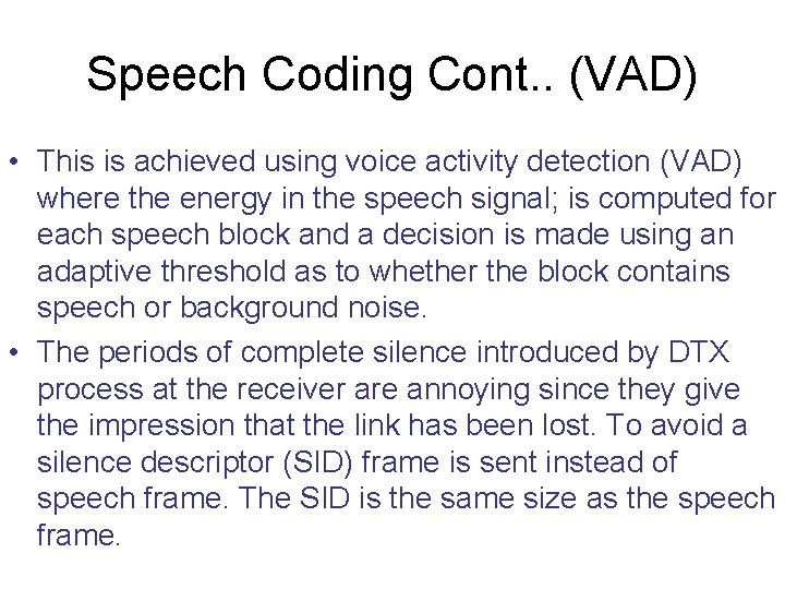 Speech Coding Cont. . (VAD) • This is achieved using voice activity detection (VAD) Speech Coding Cont. . (VAD) • This is achieved using voice activity detection (VAD)