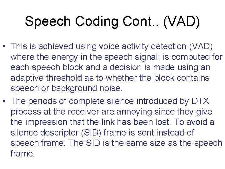 Speech Coding Cont. . (VAD) • This is achieved using voice activity detection (VAD)