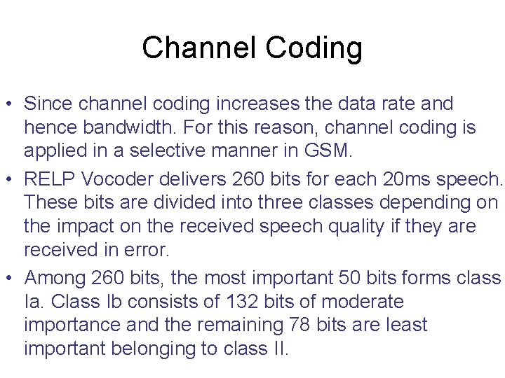 Channel Coding • Since channel coding increases the data rate and hence bandwidth. For