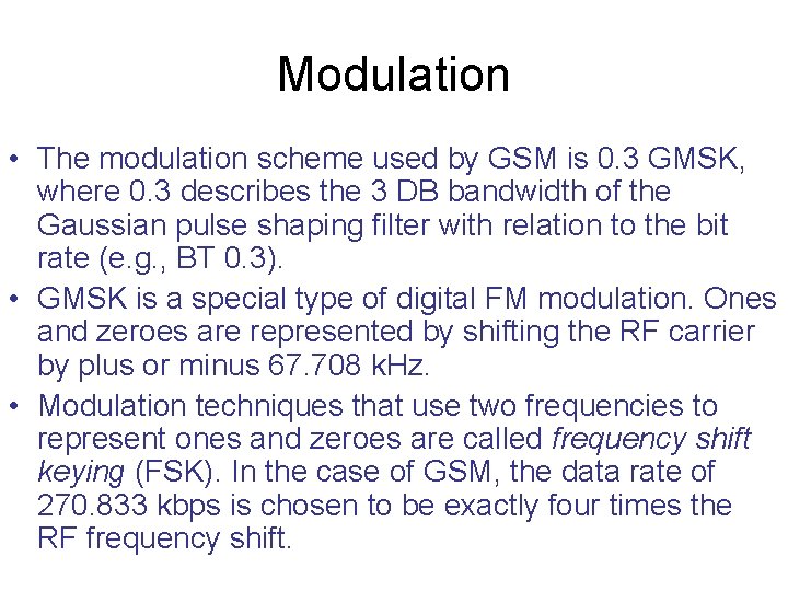 Modulation • The modulation scheme used by GSM is 0. 3 GMSK, where 0.