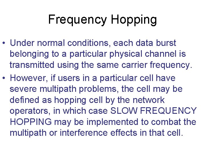 Frequency Hopping • Under normal conditions, each data burst belonging to a particular physical