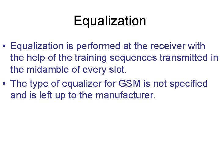 Equalization • Equalization is performed at the receiver with the help of the training Equalization • Equalization is performed at the receiver with the help of the training