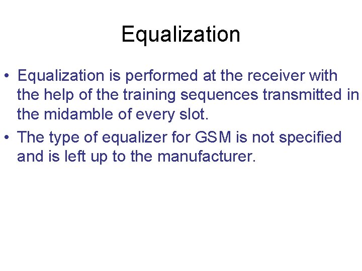 Equalization • Equalization is performed at the receiver with the help of the training