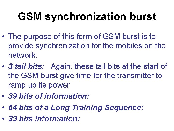 GSM synchronization burst • The purpose of this form of GSM burst is to