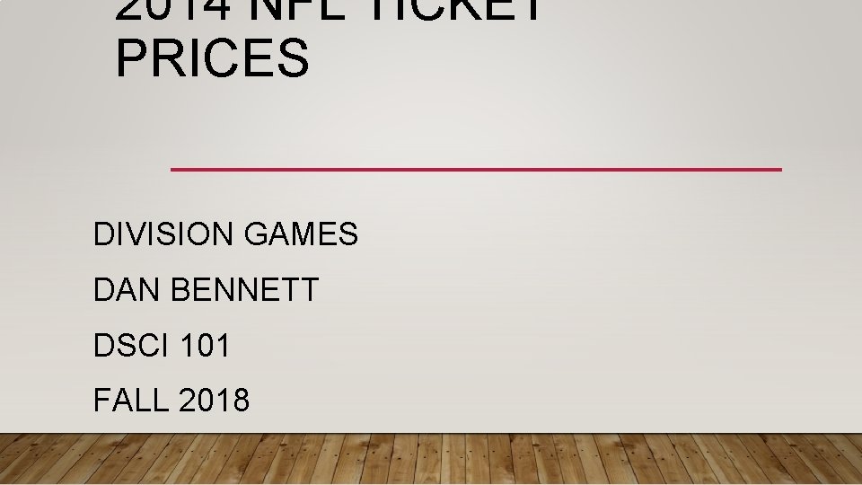 2014 NFL TICKET PRICES DIVISION GAMES DAN BENNETT DSCI 101 FALL 2018 