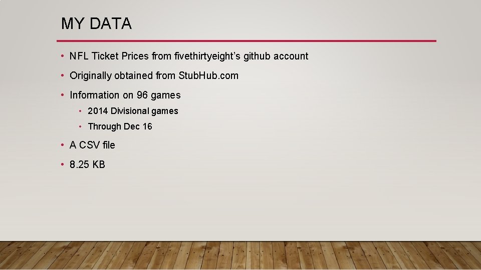 MY DATA • NFL Ticket Prices from fivethirtyeight’s github account • Originally obtained from