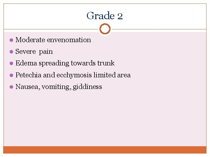 Grade 2 l Moderate envenomation l Severe pain l Edema spreading towards trunk l Grade 2 l Moderate envenomation l Severe pain l Edema spreading towards trunk l