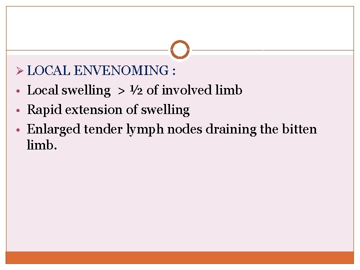 Ø LOCAL ENVENOMING : • Local swelling > ½ of involved limb • Rapid Ø LOCAL ENVENOMING : • Local swelling > ½ of involved limb • Rapid
