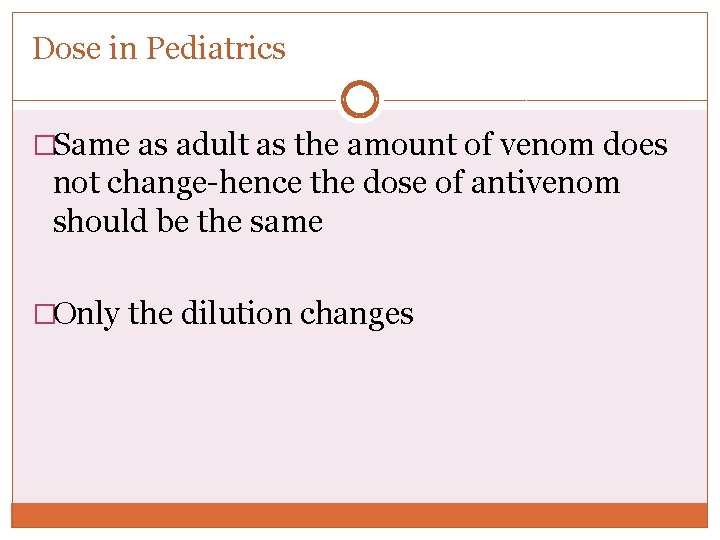 Dose in Pediatrics �Same as adult as the amount of venom does not change-hence Dose in Pediatrics �Same as adult as the amount of venom does not change-hence
