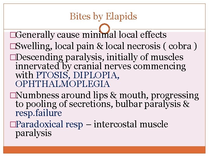 Bites by Elapids �Generally cause minimal local effects �Swelling, local pain & local Bites by Elapids �Generally cause minimal local effects �Swelling, local pain & local