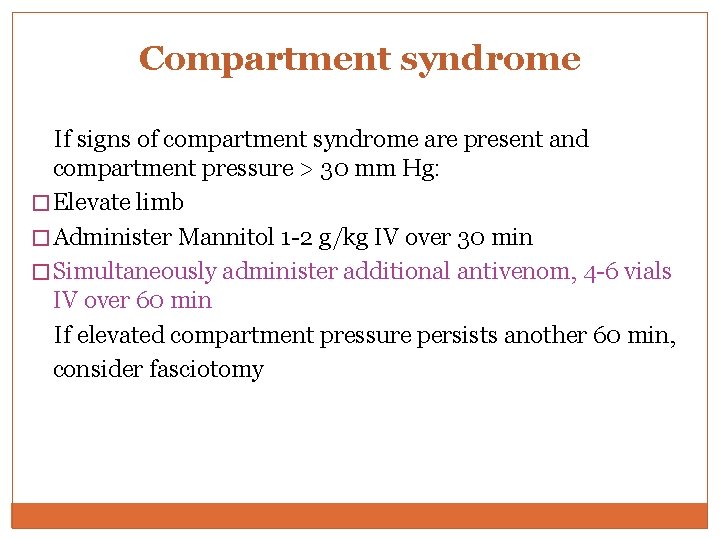 Compartment syndrome If signs of compartment syndrome are present and compartment pressure > 30 Compartment syndrome If signs of compartment syndrome are present and compartment pressure > 30