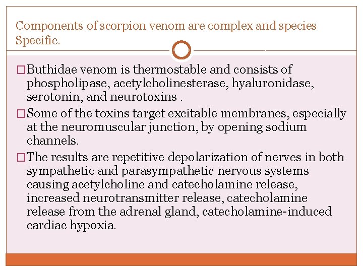 Components of scorpion venom are complex and species Specific. �Buthidae venom is thermostable and Components of scorpion venom are complex and species Specific. �Buthidae venom is thermostable and