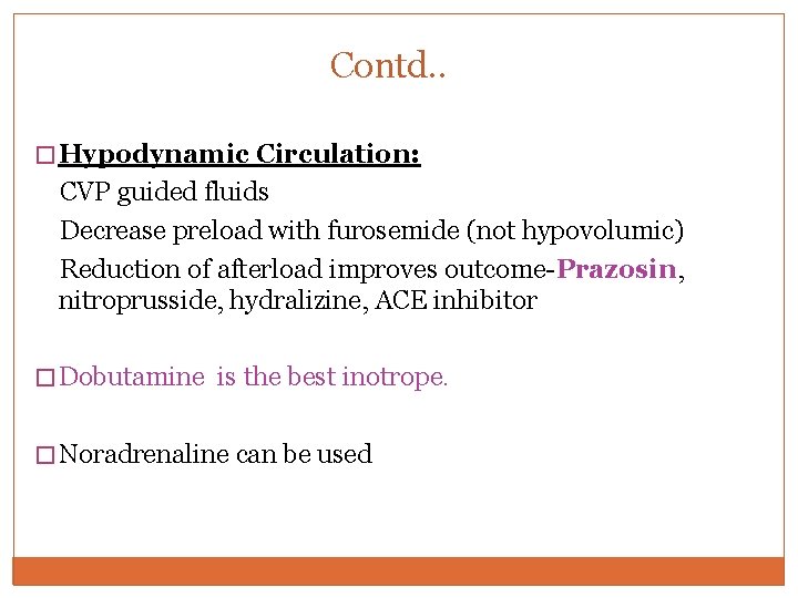 Contd. . � Hypodynamic Circulation: CVP guided fluids Decrease preload with furosemide (not hypovolumic) Contd. . � Hypodynamic Circulation: CVP guided fluids Decrease preload with furosemide (not hypovolumic)