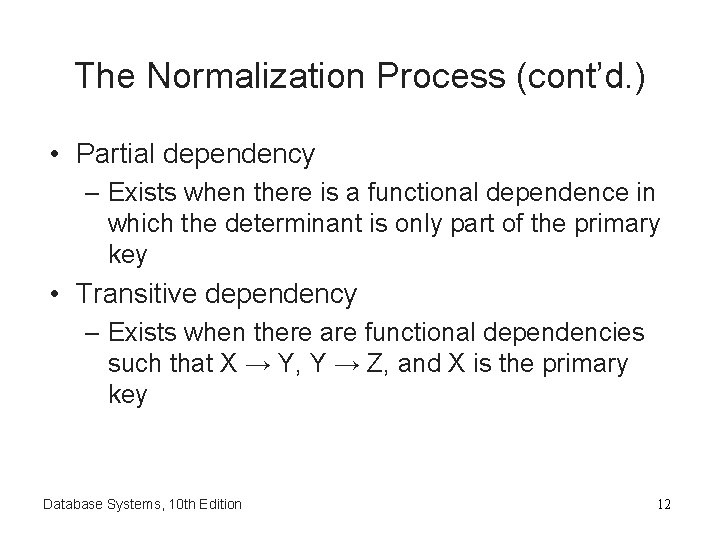 The Normalization Process (cont’d. ) • Partial dependency – Exists when there is a