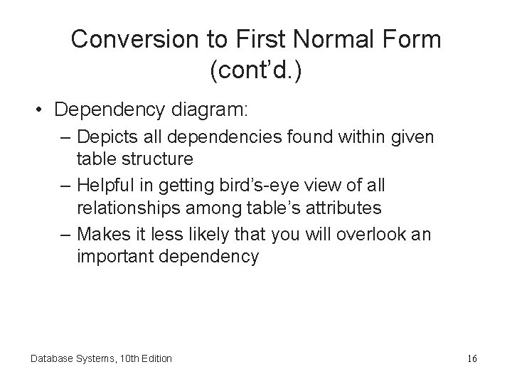 Conversion to First Normal Form (cont’d. ) • Dependency diagram: – Depicts all dependencies