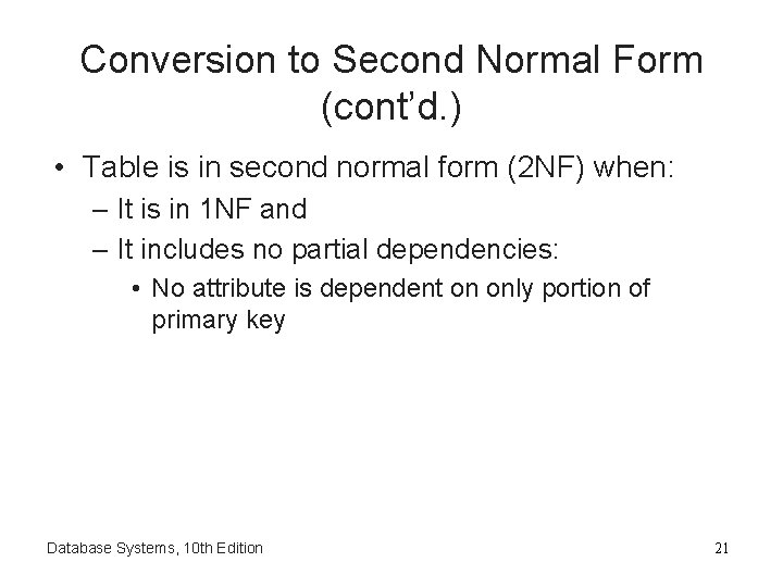 Conversion to Second Normal Form (cont’d. ) • Table is in second normal form