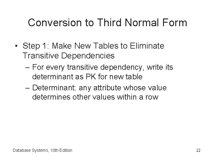 Conversion to Third Normal Form • Step 1: Make New Tables to Eliminate Transitive