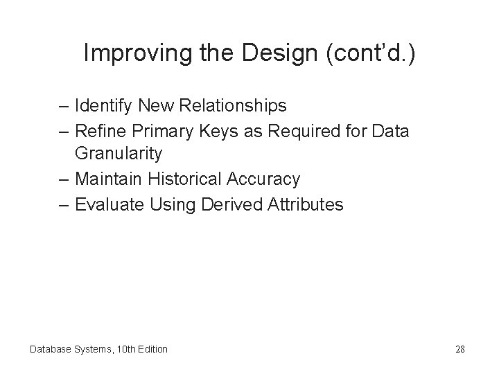 Improving the Design (cont’d. ) – Identify New Relationships – Refine Primary Keys as