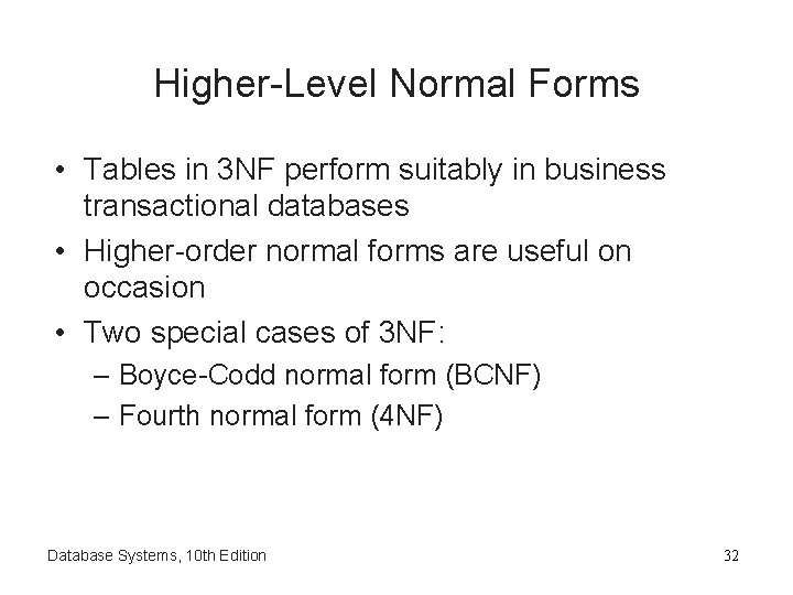 Higher-Level Normal Forms • Tables in 3 NF perform suitably in business transactional databases