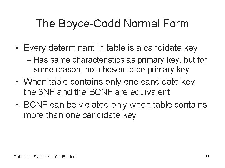 The Boyce-Codd Normal Form • Every determinant in table is a candidate key –