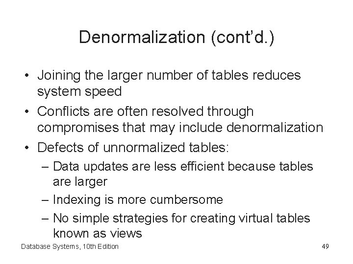 Denormalization (cont’d. ) • Joining the larger number of tables reduces system speed •