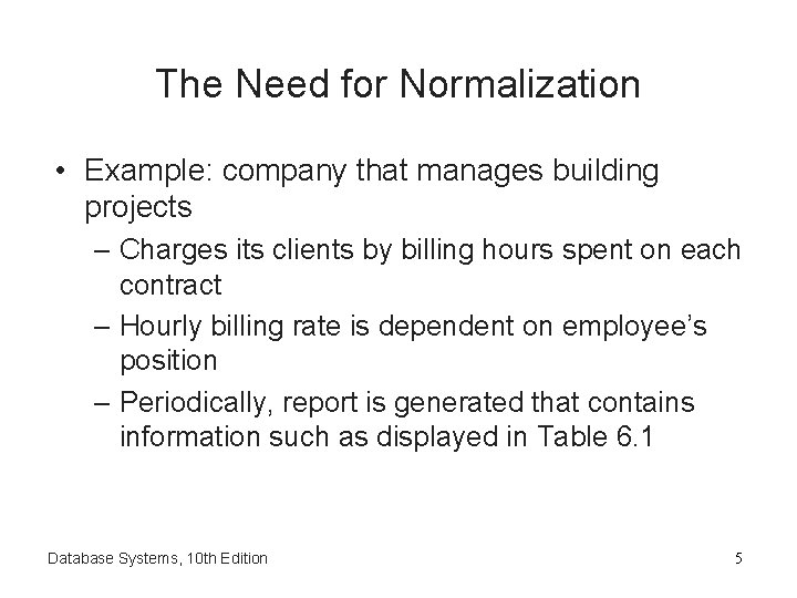 The Need for Normalization • Example: company that manages building projects – Charges its