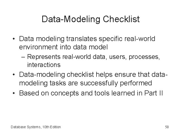 Data-Modeling Checklist • Data modeling translates specific real-world environment into data model – Represents