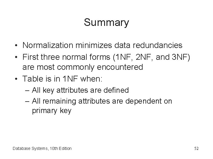 Summary • Normalization minimizes data redundancies • First three normal forms (1 NF, 2