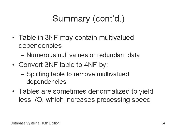 Summary (cont’d. ) • Table in 3 NF may contain multivalued dependencies – Numerous