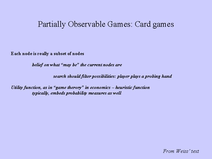 Partially Observable Games: Card games Each node is really a subset of nodes belief