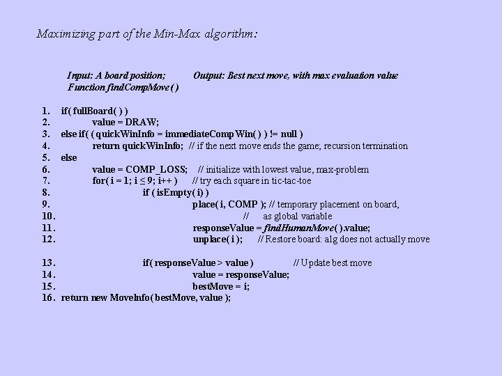 Maximizing part of the Min-Max algorithm: Input: A board position; Function find. Comp. Move(