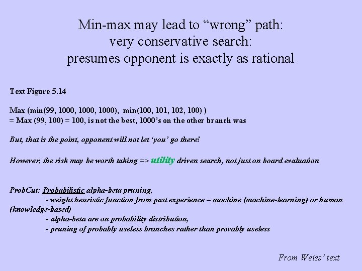 Min-max may lead to “wrong” path: very conservative search: presumes opponent is exactly as