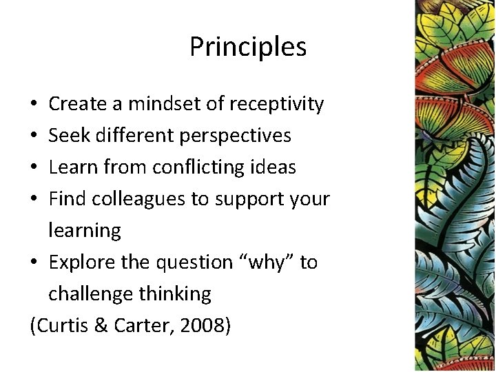 Principles Create a mindset of receptivity Seek different perspectives Learn from conflicting ideas Find