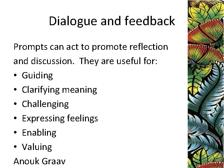Dialogue and feedback Prompts can act to promote reflection and discussion. They are useful