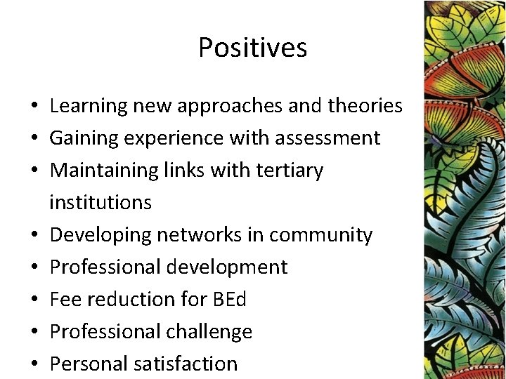 Positives • Learning new approaches and theories • Gaining experience with assessment • Maintaining