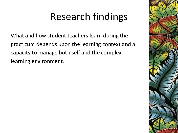 Research findings What and how student teachers learn during the practicum depends upon the