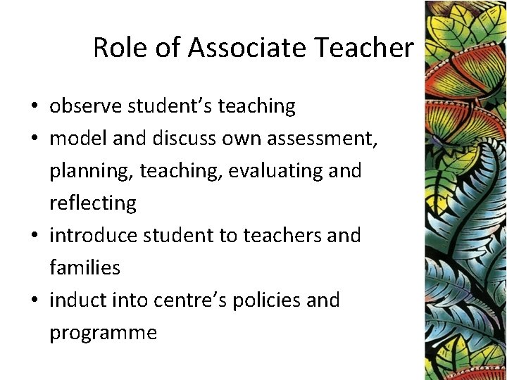 Role of Associate Teacher • observe student’s teaching • model and discuss own assessment,