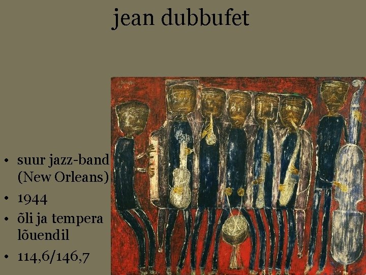 jean dubbufet • suur jazz-band (New Orleans) • 1944 • õli ja tempera lõuendil