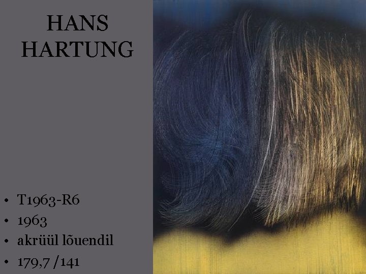 HANS HARTUNG • • T 1963 -R 6 1963 akrüül lõuendil 179, 7 /141