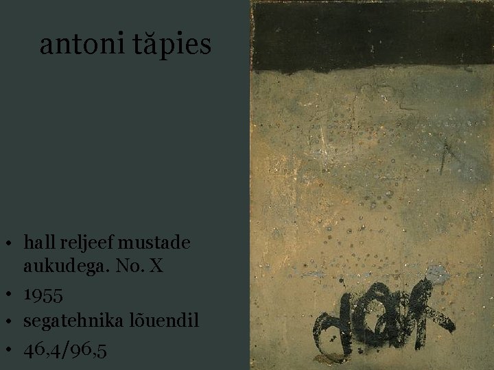 antoni tăpies • hall reljeef mustade aukudega. No. X • 1955 • segatehnika lõuendil