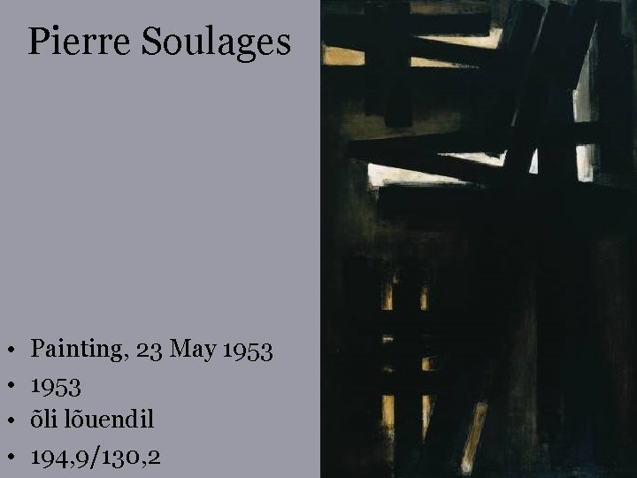 Pierre Soulages • • Painting, 23 May 1953 õli lõuendil 194, 9/130, 2 