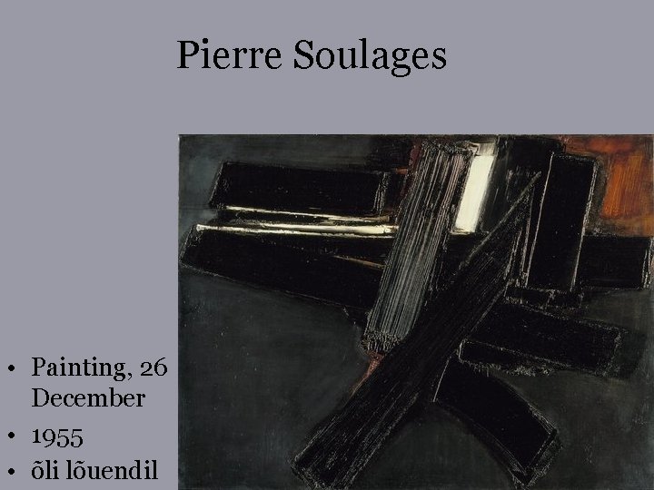 Pierre Soulages • Painting, 26 December • 1955 • õli lõuendil 